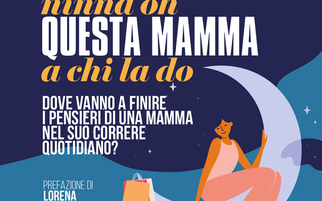 “Ninna nanna ninna oh questa mamma a chi la do” della psicoterapeuta Chiara Gambino è il primo titolo della nuova collana di Altrimedia Edizioni “Così è la vita”. Presentazione domani, 7 aprile, a Roma