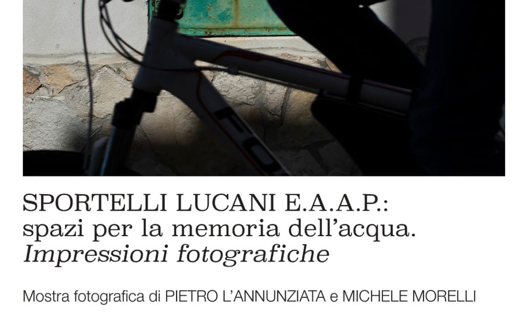 “Sportelli Lucani E.A.A.P..: spazi per la memoria dell’acqua. Impressioni fotografiche”. di Pietro L’Annunziata e Michele Morelli, in mostra a Matera fino al 7 aprile presso Arti Visive Gallery