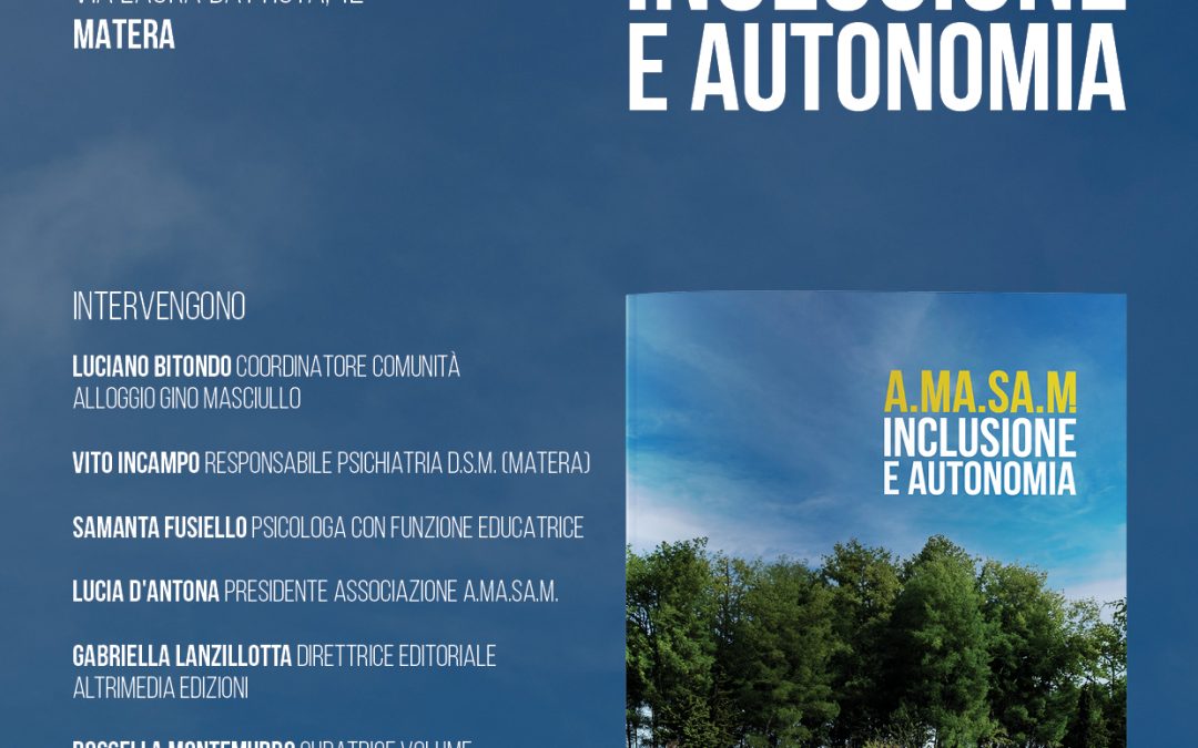 “A.Ma.Sa.M. Inclusione e autonomia”: presentazione del volume targato Altrimedia Edizioni e curato da Rossella Montemurro oggi a Matera nel giardino condiviso della Comunità Alloggio “Gino Masciullo”
