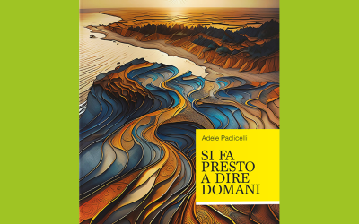 “Si fa presto a dire domani” di Adele Paolicelli presente nel palinsesto della quarta edizione di Libri in terrazza dal 7 al 13 Settembre a Matera